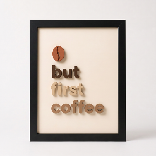 "But first, coffee" - 3D Tablo | Framelle Base