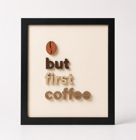 "But first, coffee" - 3D Tablo | Framelle Base