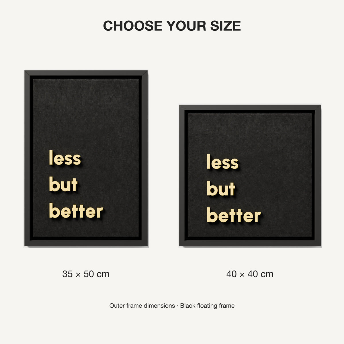 less but better — 35x50 cm and 40x40 cm size comparison, black frame